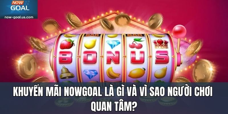 Khuyến mãi Nowgoal là gì và vì sao người chơi quan tâm?