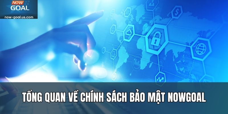 Tổng quan về chính sách bảo mật Nowgoal