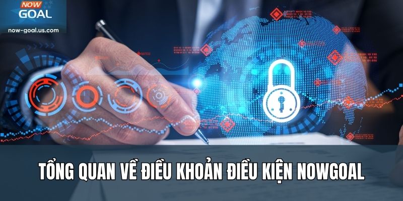 Tổng quan về điều khoản điều kiện Nowgoal
